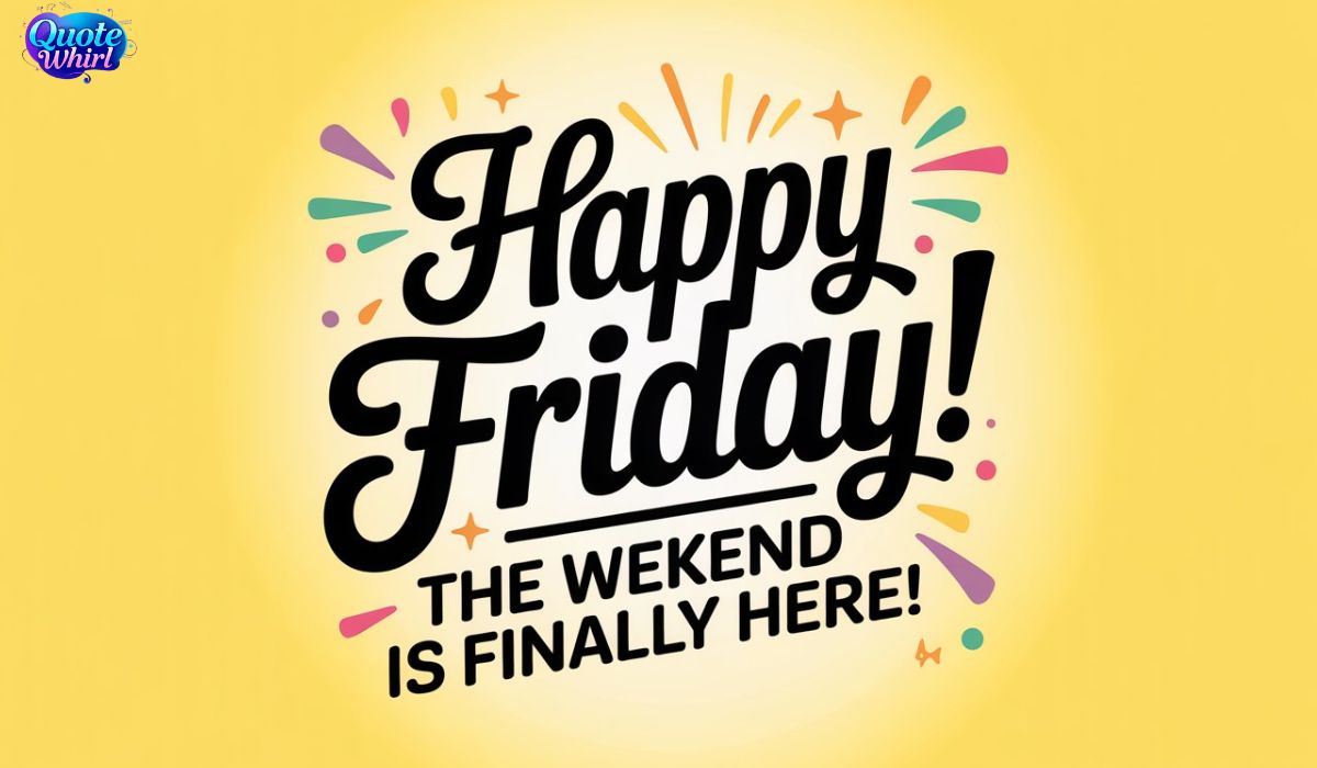 350+ Happy Friday Quotes & Images to Brighten Your Weekend