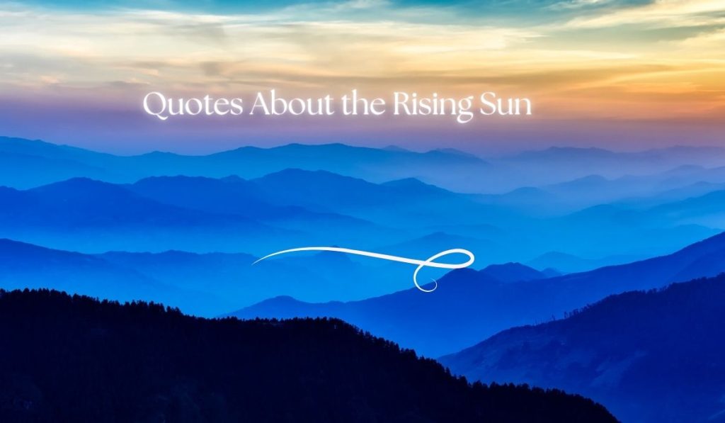 Quotes About the Rising Sun