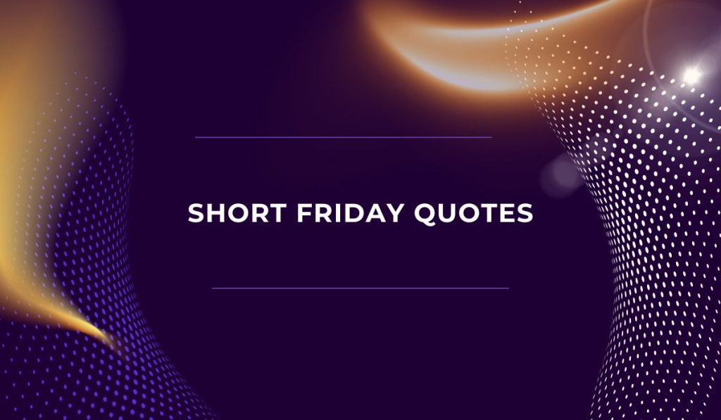 Short Friday Quotes