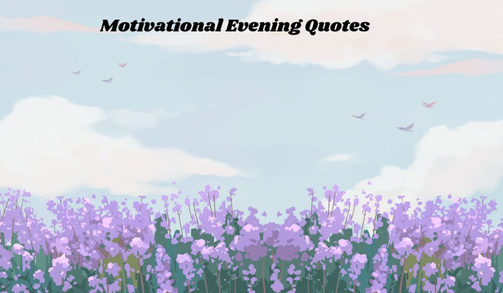 Motivational Evening Quotes