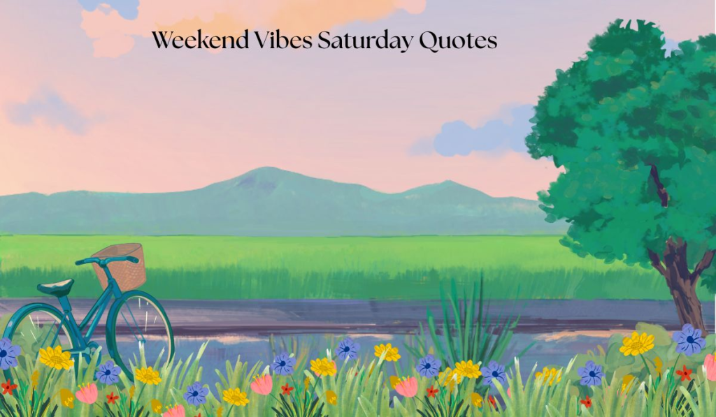 Weekend Vibes Saturday Quotes